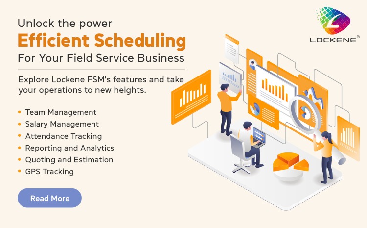  Transform Your Field Service Business with Lockene FSM’s Efficient Scheduling Features