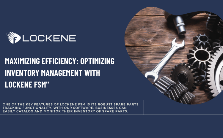  Maximising Efficiency: Optimizing Inventory Management with Lockene FSM